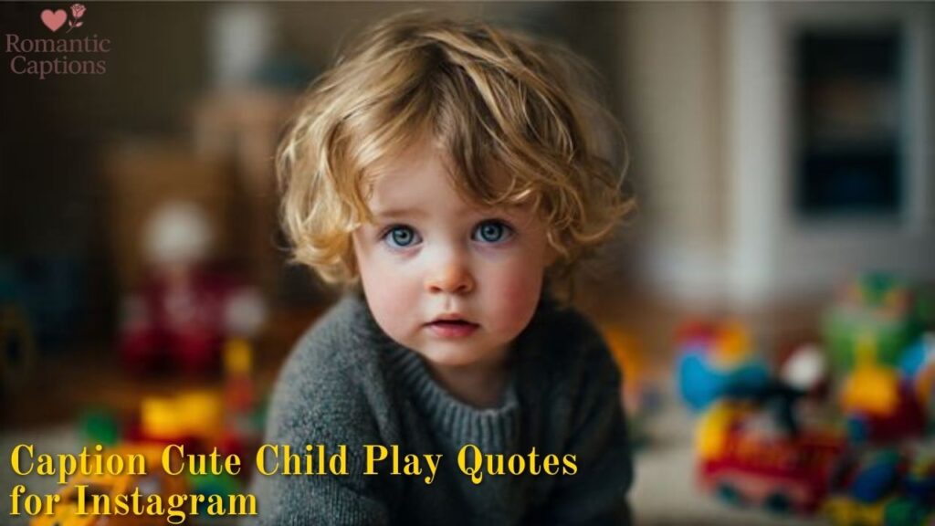 Caption Cute Child Play Quotes for Instagram