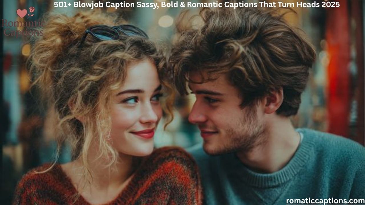 Blowjob Caption Sassy, Bold & Romantic Captions